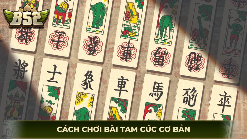 Cách chơi bài tam cúc cơ bản