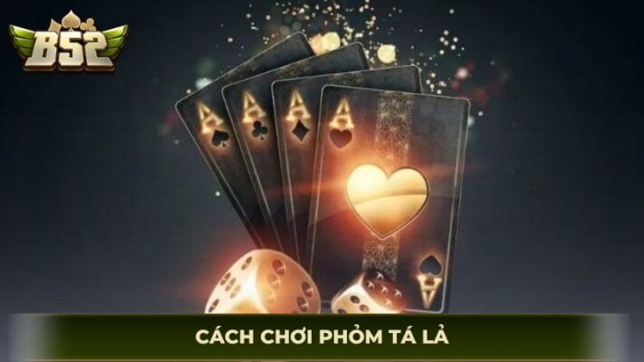 cách chơi phỏm tá lả